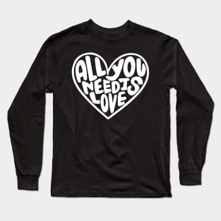 All You Need Is Love Long Sleeve T-Shirt